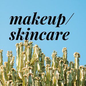 Makeup/Skincare: Because We Deserve the Best Care